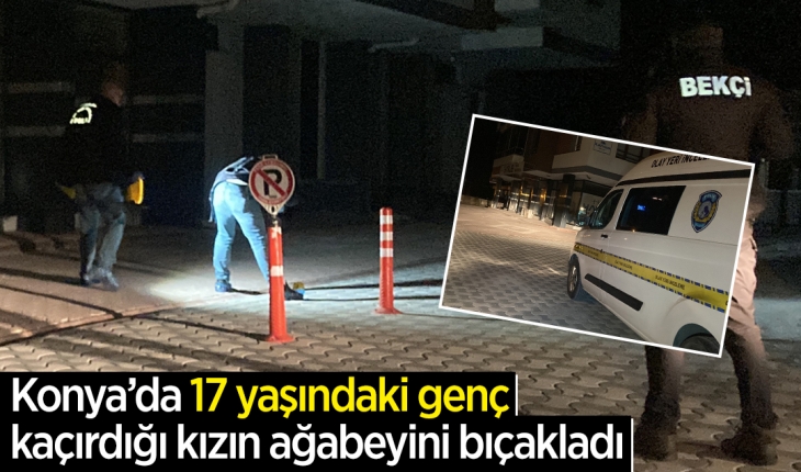 Konya’da 17 yaşındaki genç kaçırdığı kızın ağabeyini bıçakladı